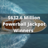 2 Winners Of The $632.6 Million Powerball Jackpot 